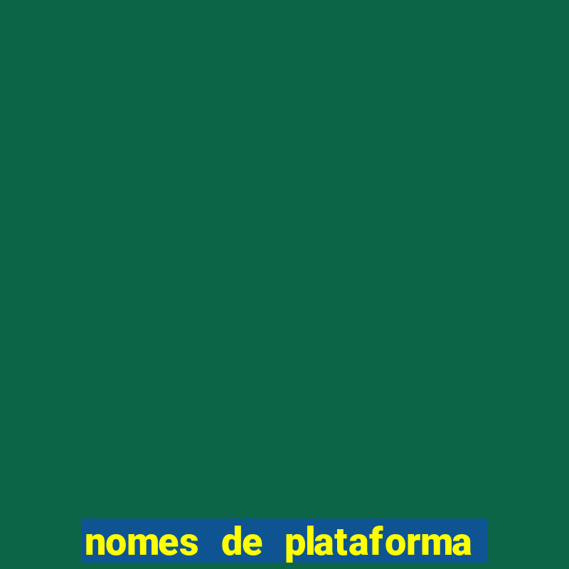 nomes de plataforma de jogos de aposta